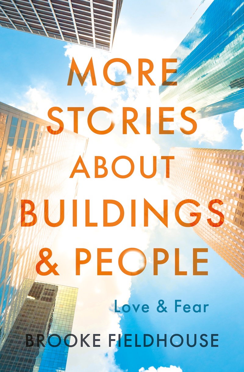 More Stories about Buildings & People: Love & Fear